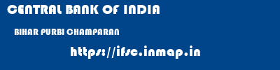 CENTRAL BANK OF INDIA  BIHAR PURBI CHAMPARAN    ifsc code